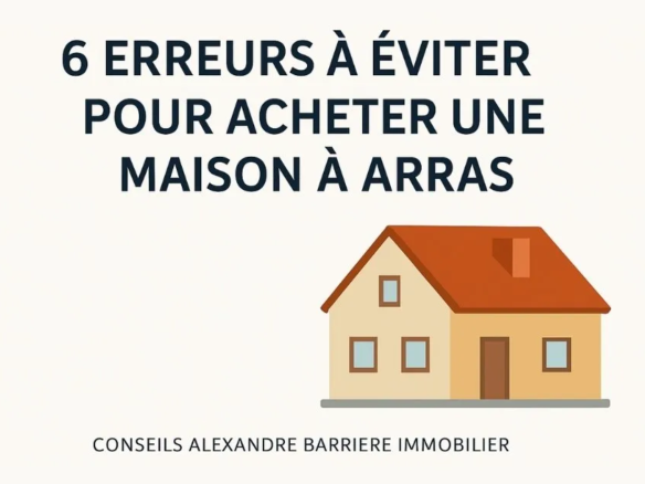 6 erreurs à éviter pour acheter une maison à Arras